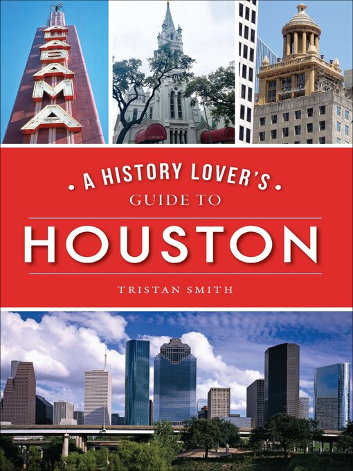 Title details for A History Lover's Guide to Houston by Tristan Smith - Wait list